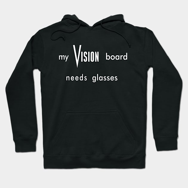 My Vision Board Needs Glasses Hoodie by RBS Inc